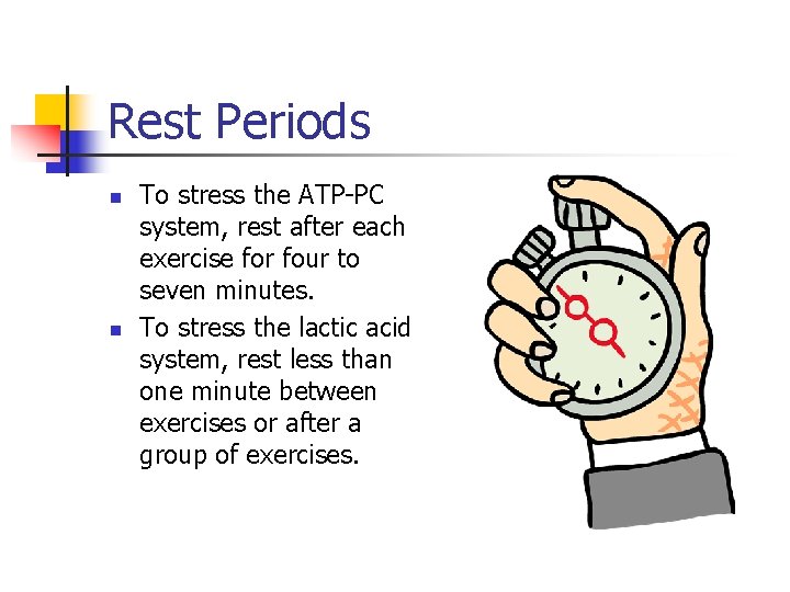 Rest Periods n n To stress the ATP-PC system, rest after each exercise for