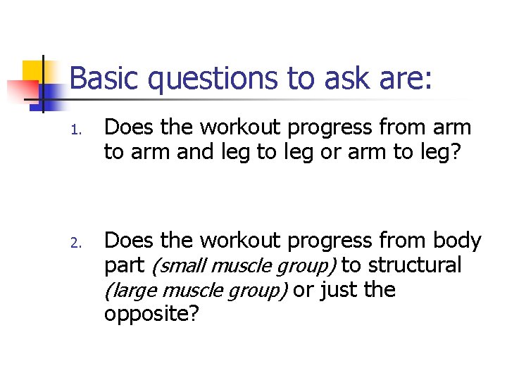 Basic questions to ask are: 1. 2. Does the workout progress from arm to