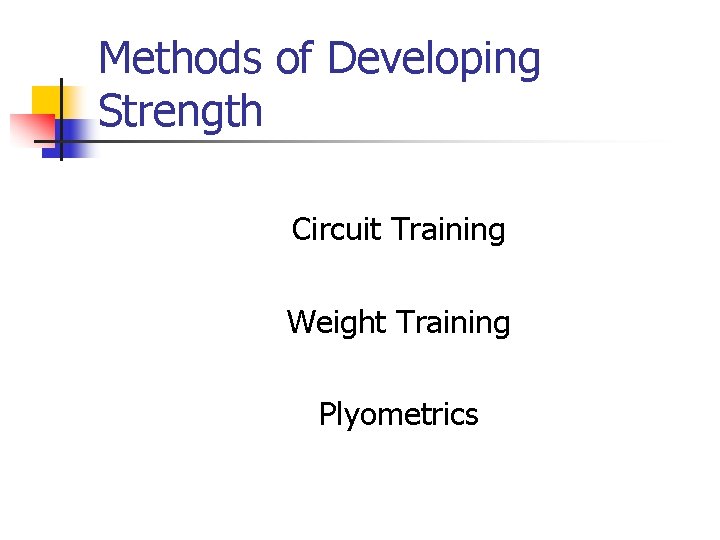 Methods of Developing Strength Circuit Training Weight Training Plyometrics 