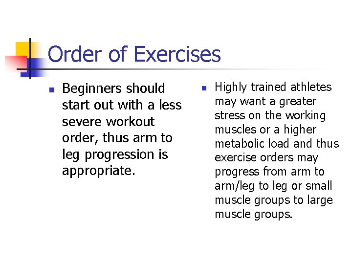Order of Exercises n Beginners should start out with a less severe workout order,