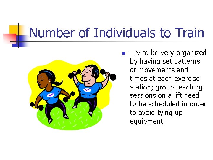 Number of Individuals to Train n Try to be very organized by having set