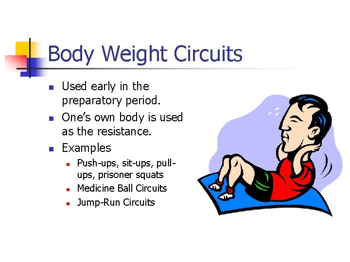 Body Weight Circuits n n n Used early in the preparatory period. One’s own