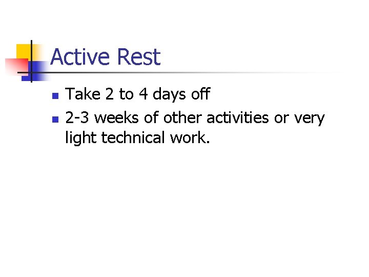 Active Rest n n Take 2 to 4 days off 2 -3 weeks of