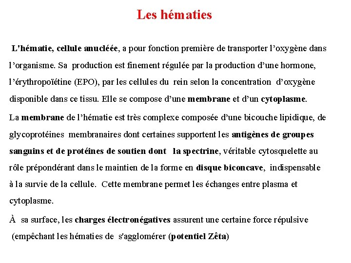 Les hématies L'hématie, cellule anucléée, a pour fonction première de transporter l’oxygène dans l’organisme.