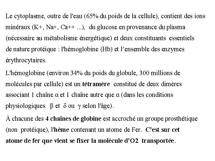Le cytoplasme, outre de l'eau (65% du poids de la cellule), contient des ions