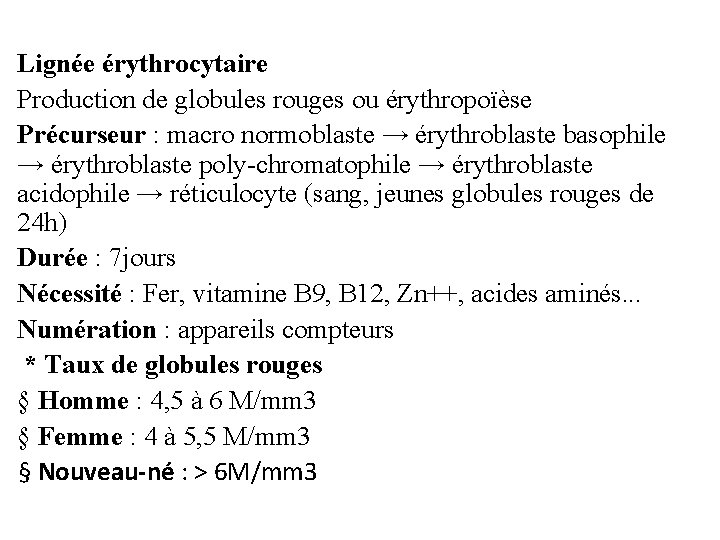 Lignée érythrocytaire Production de globules rouges ou érythropoïèse Précurseur : macro normoblaste → érythroblaste