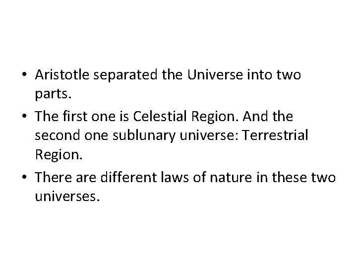  • Aristotle separated the Universe into two parts. • The first one is