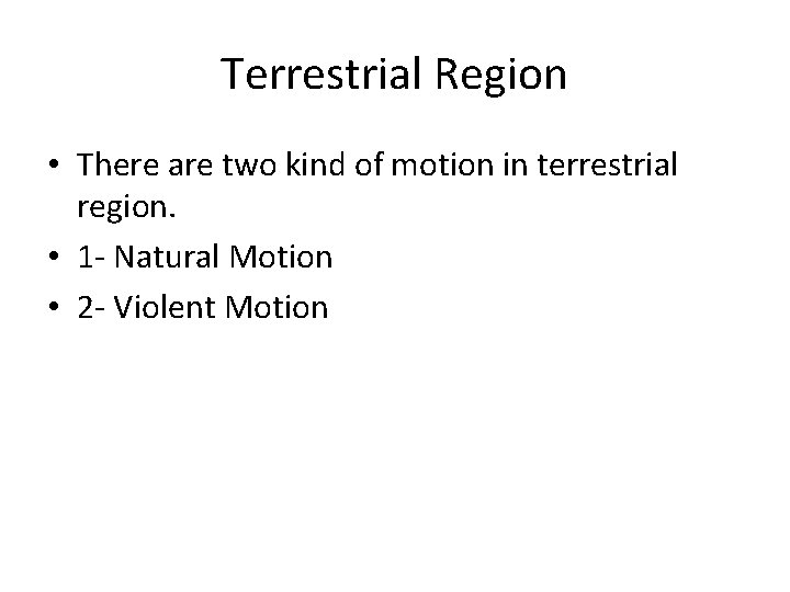 Terrestrial Region • There are two kind of motion in terrestrial region. • 1
