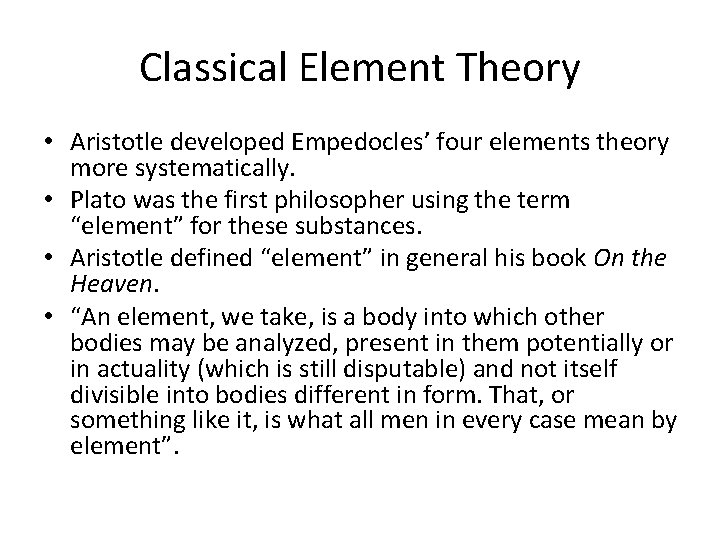 Classical Element Theory • Aristotle developed Empedocles’ four elements theory more systematically. • Plato