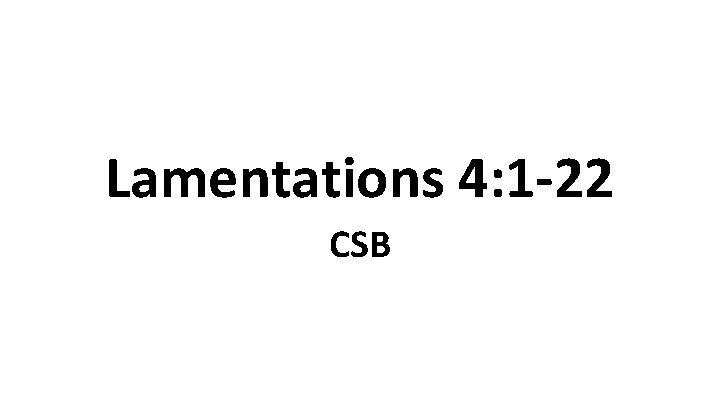 Lamentations 4: 1 -22 CSB 