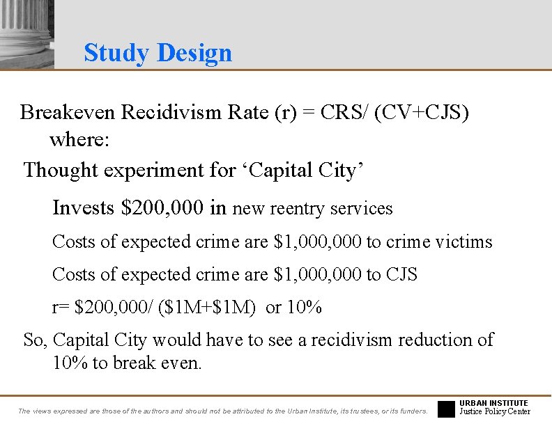 Study Design Breakeven Recidivism Rate (r) = CRS/ (CV+CJS) where: Thought experiment for ‘Capital