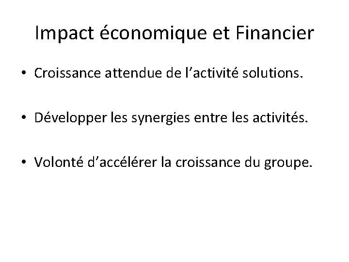 Impact économique et Financier • Croissance attendue de l’activité solutions. • Développer les synergies