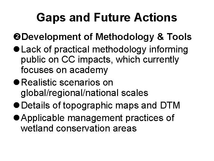 Gaps and Future Actions Development of Methodology & Tools l Lack of practical methodology