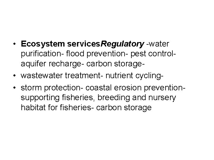  • Ecosystem services. Regulatory -water purification- flood prevention- pest controlaquifer recharge- carbon storage