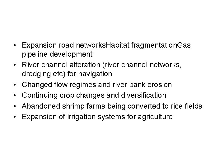 • Expansion road networks. Habitat fragmentation. Gas pipeline development • River channel alteration