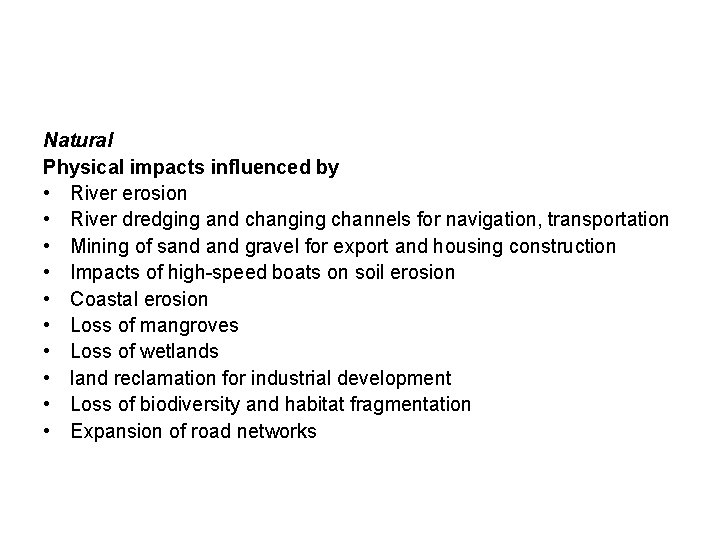 Natural Physical impacts influenced by • River erosion • River dredging and changing channels