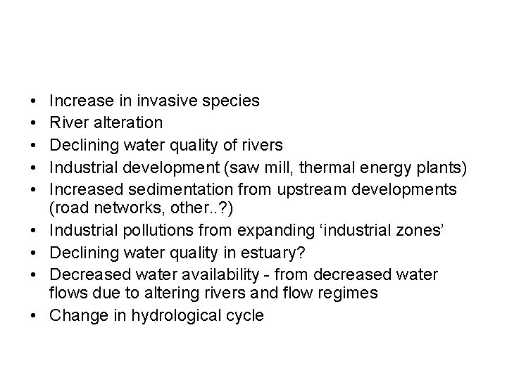  • • • Increase in invasive species River alteration Declining water quality of