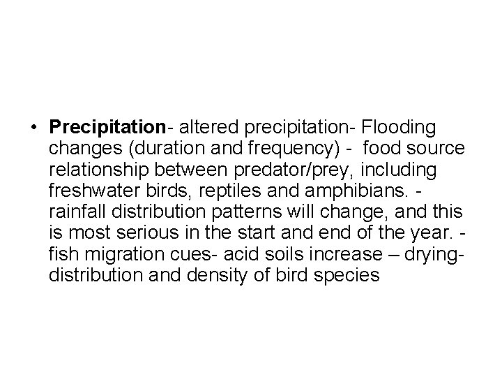  • Precipitation- altered precipitation- Flooding changes (duration and frequency) - food source relationship