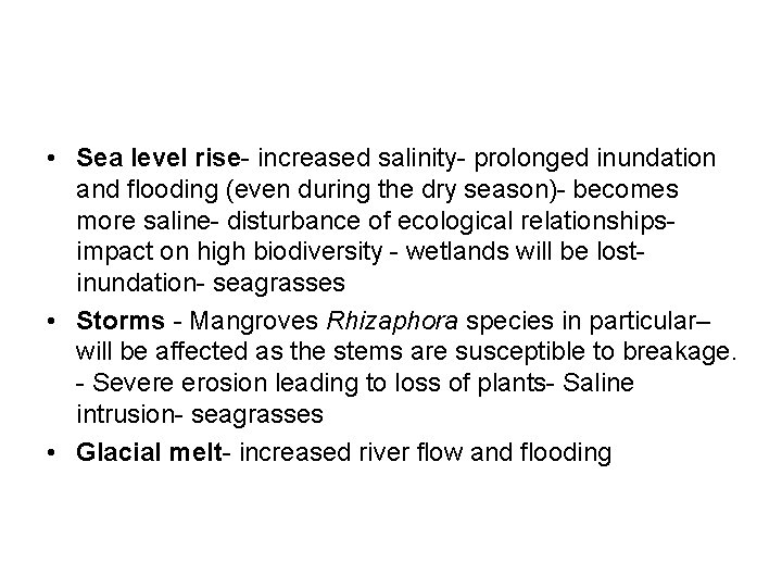  • Sea level rise- increased salinity- prolonged inundation and flooding (even during the