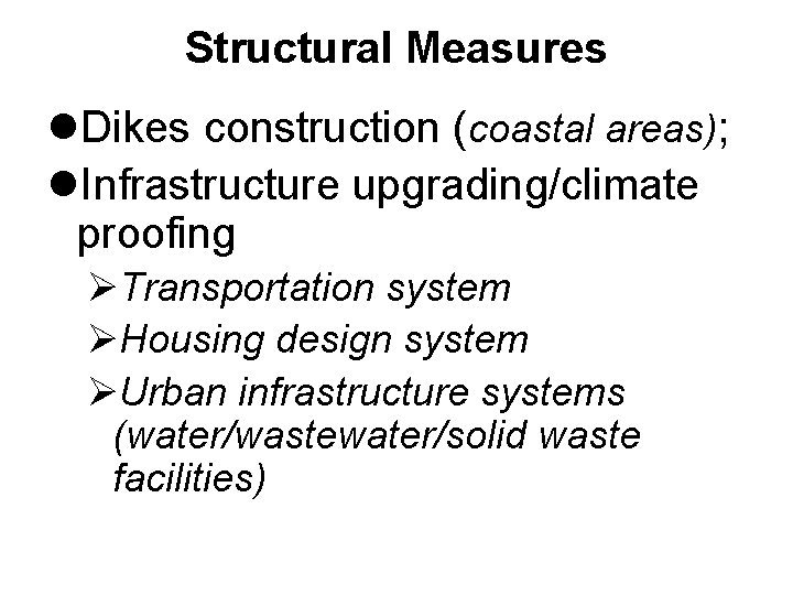 Structural Measures l. Dikes construction (coastal areas); l. Infrastructure upgrading/climate proofing ØTransportation system ØHousing