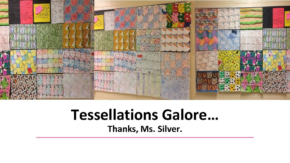 Tessellations Galore… Thanks, Ms. Silver. 