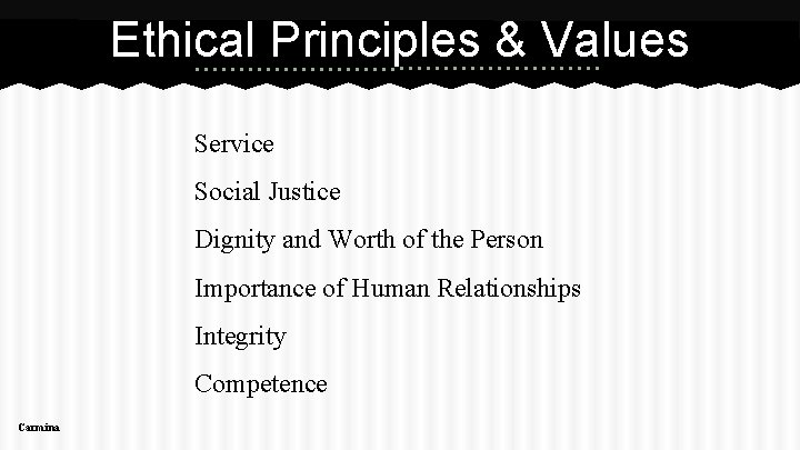 Ethical Principles & Values Service Social Justice Dignity and Worth of the Person Importance