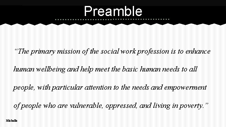 Preamble “The primary mission of the social work profession is to enhance human wellbeing