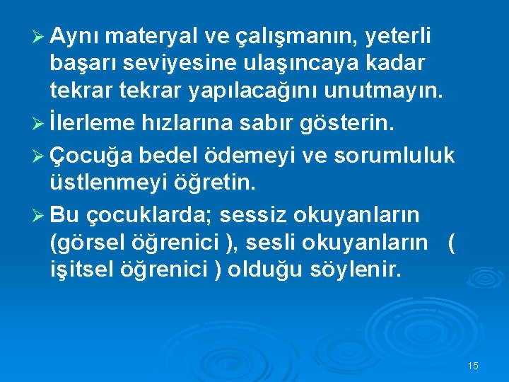 Ø Aynı materyal ve çalışmanın, yeterli başarı seviyesine ulaşıncaya kadar tekrar yapılacağını unutmayın. Ø