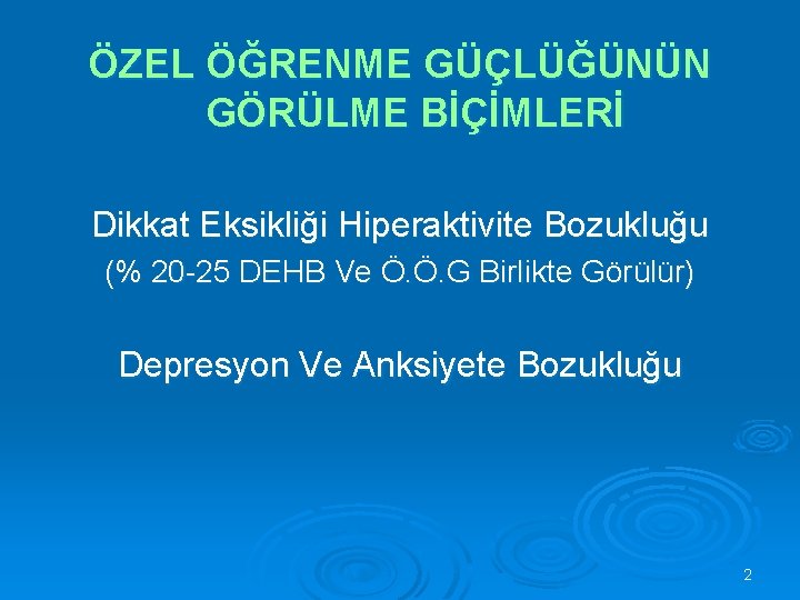 ÖZEL ÖĞRENME GÜÇLÜĞÜNÜN GÖRÜLME BİÇİMLERİ Dikkat Eksikliği Hiperaktivite Bozukluğu (% 20 -25 DEHB Ve