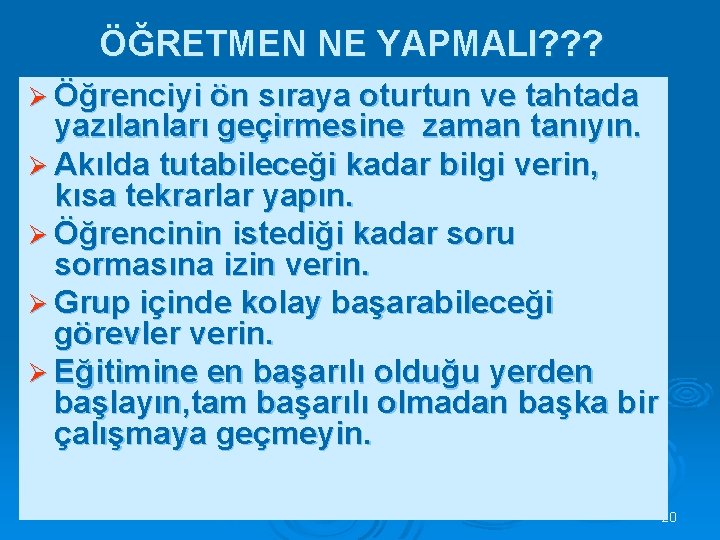 ÖĞRETMEN NE YAPMALI? ? ? Ø Öğrenciyi ön sıraya oturtun ve tahtada yazılanları geçirmesine