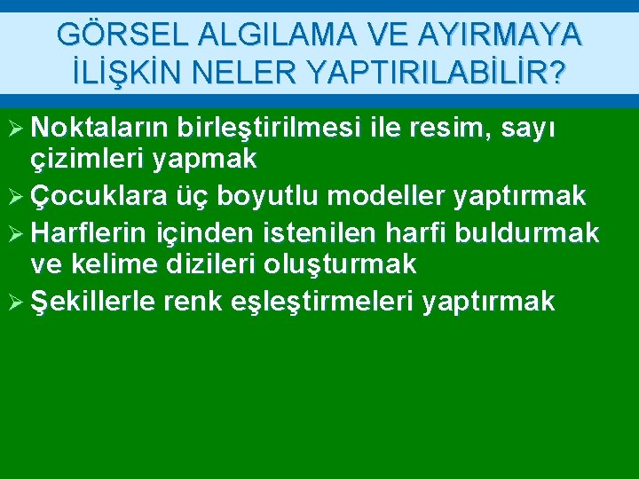 GÖRSEL ALGILAMA VE AYIRMAYA İLİŞKİN NELER YAPTIRILABİLİR? Ø Noktaların birleştirilmesi ile resim, sayı çizimleri