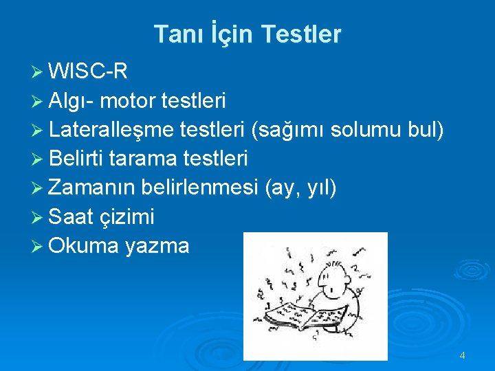 Tanı İçin Testler Ø WISC-R Ø Algı- motor testleri Ø Lateralleşme testleri (sağımı solumu