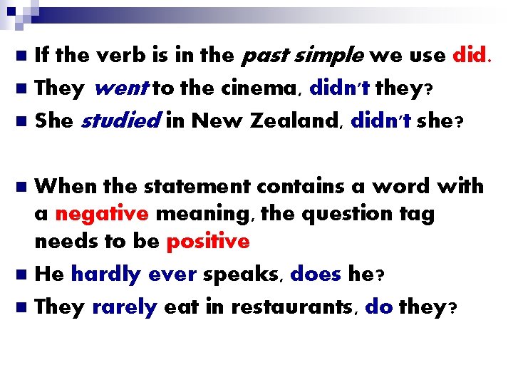If the verb is in the past simple we use did. n They went