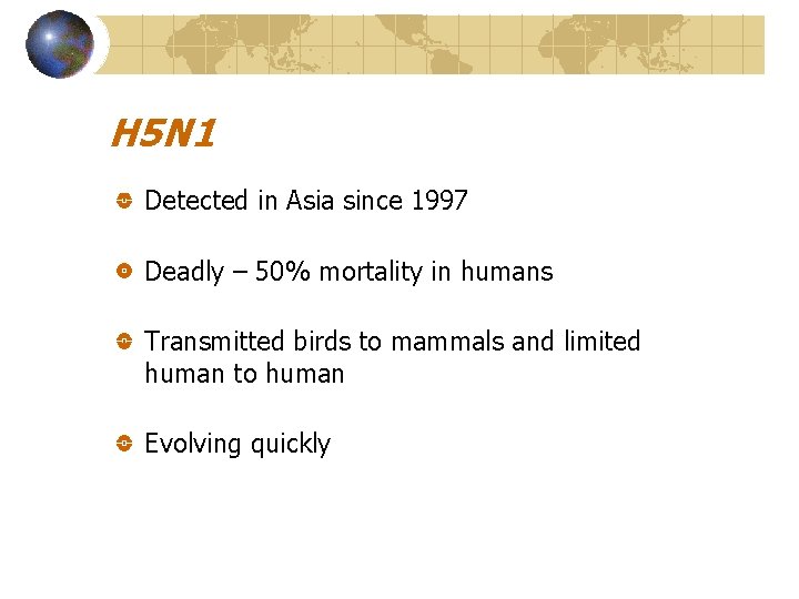 H 5 N 1 Detected in Asia since 1997 Deadly – 50% mortality in