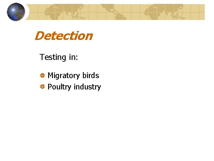 Detection Testing in: Migratory birds Poultry industry 