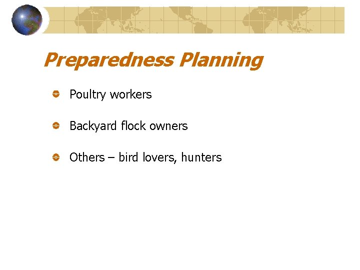 Preparedness Planning Poultry workers Backyard flock owners Others – bird lovers, hunters 