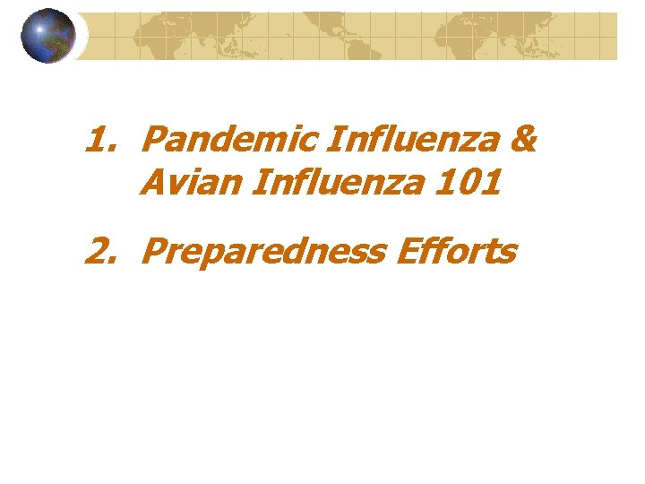 1. Pandemic Influenza & Avian Influenza 101 2. Preparedness Efforts 