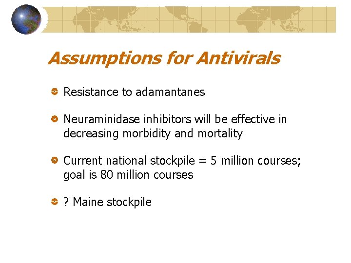 Assumptions for Antivirals Resistance to adamantanes Neuraminidase inhibitors will be effective in decreasing morbidity