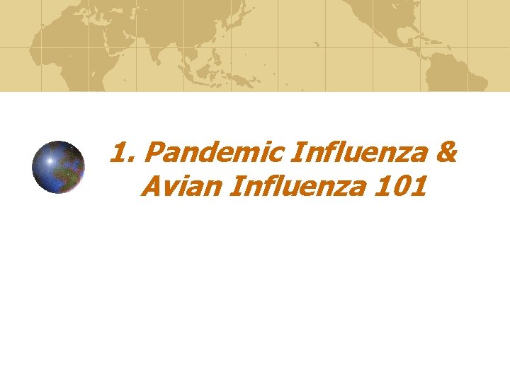 1. Pandemic Influenza & Avian Influenza 101 