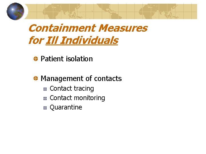 Containment Measures for Ill Individuals Patient isolation Management of contacts Contact tracing Contact monitoring