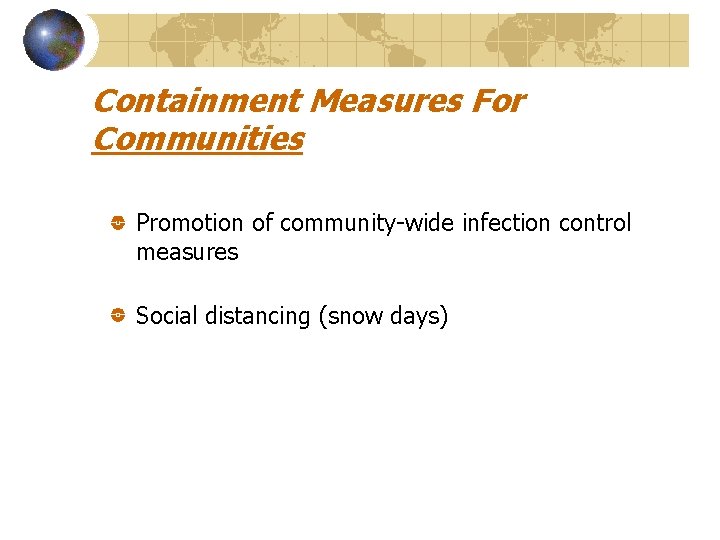 Containment Measures For Communities Promotion of community-wide infection control measures Social distancing (snow days)