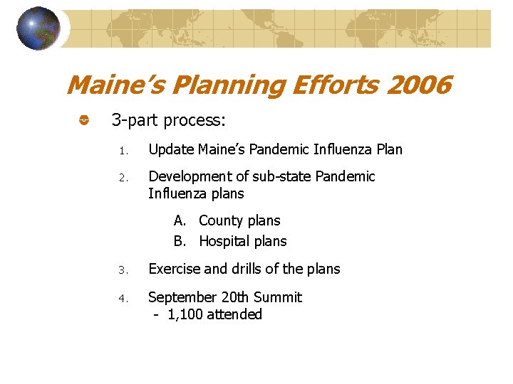 Maine’s Planning Efforts 2006 3 -part process: 1. Update Maine’s Pandemic Influenza Plan 2.