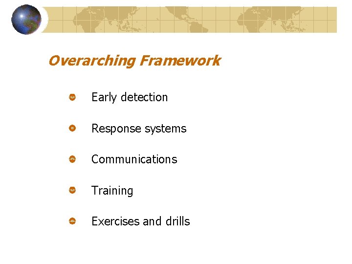 Overarching Framework Early detection Response systems Communications Training Exercises and drills 