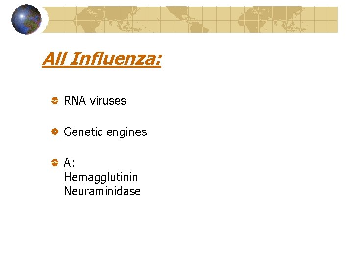 All Influenza: RNA viruses Genetic engines A: Hemagglutinin Neuraminidase 