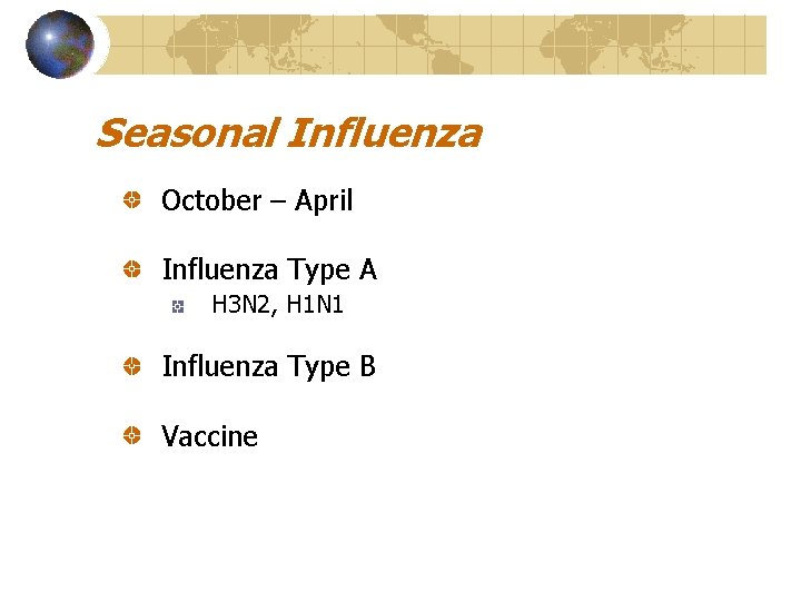 Seasonal Influenza October – April Influenza Type A H 3 N 2, H 1