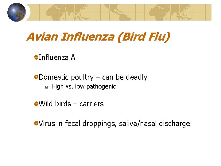 Avian Influenza (Bird Flu) Influenza A Domestic poultry – can be deadly High vs.