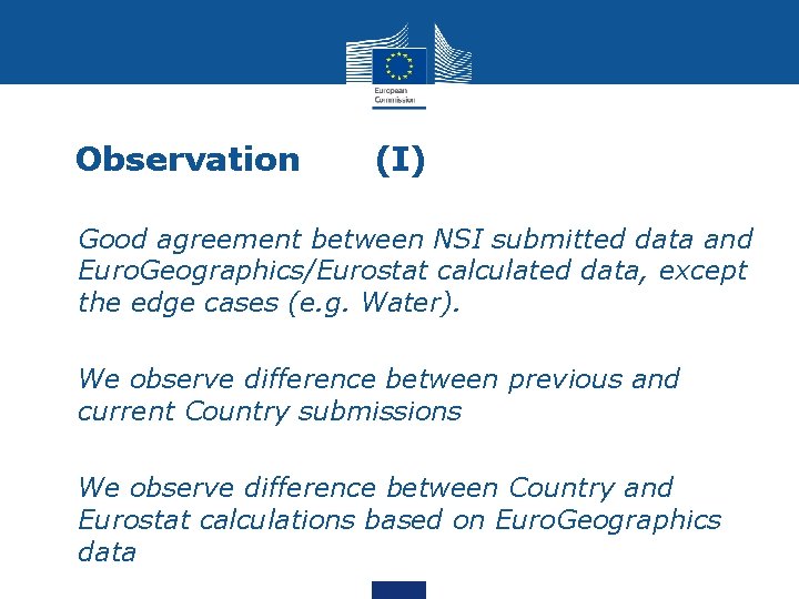 Observation (I) • Good agreement between NSI submitted data and Euro. Geographics/Eurostat calculated data,