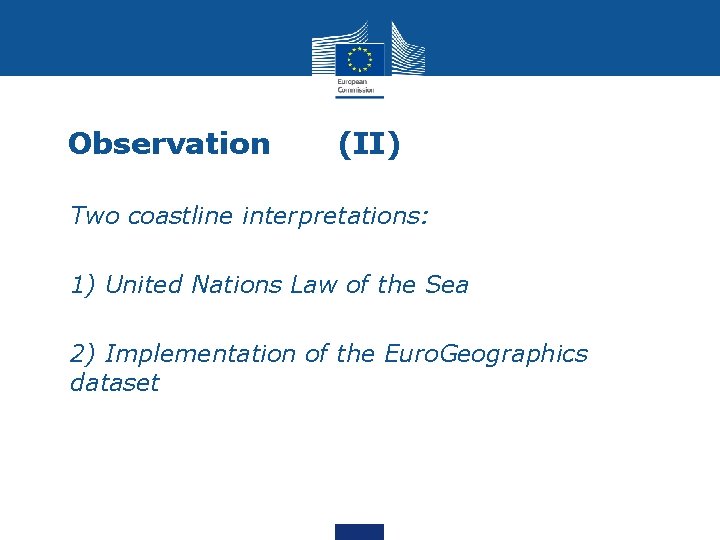 Observation (II) • Two coastline interpretations: • 1) United Nations Law of the Sea