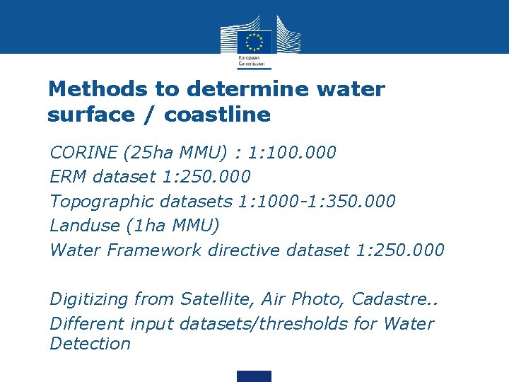 Methods to determine water surface / coastline • • • CORINE (25 ha MMU)