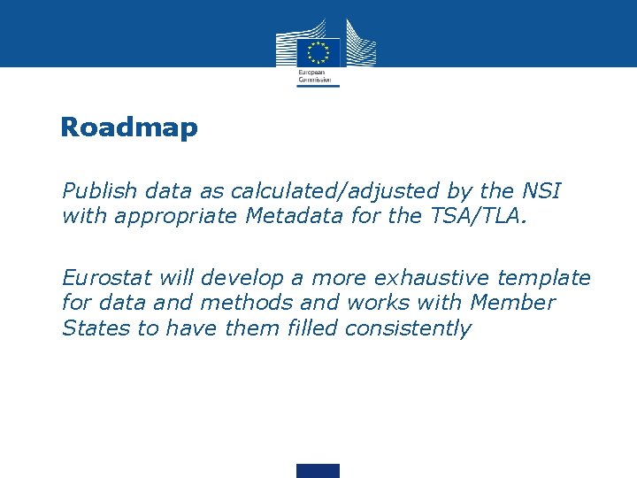 Roadmap • Publish data as calculated/adjusted by the NSI with appropriate Metadata for the